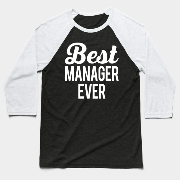 Best Manager Ever Baseball T-Shirt by Eyes4